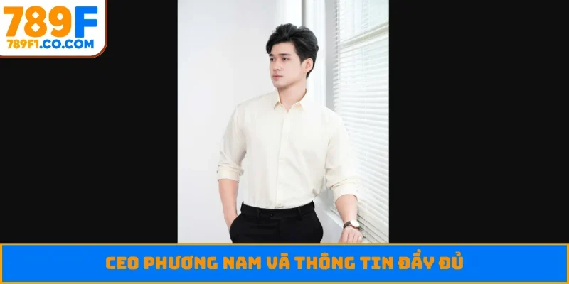 CEO Phương Nam và thông tin đầy đủ