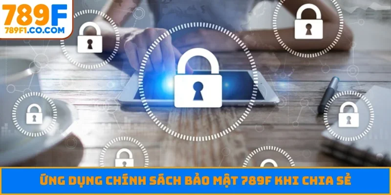 Ứng dụng chính sách bảo mật 789F khi chia sẻ